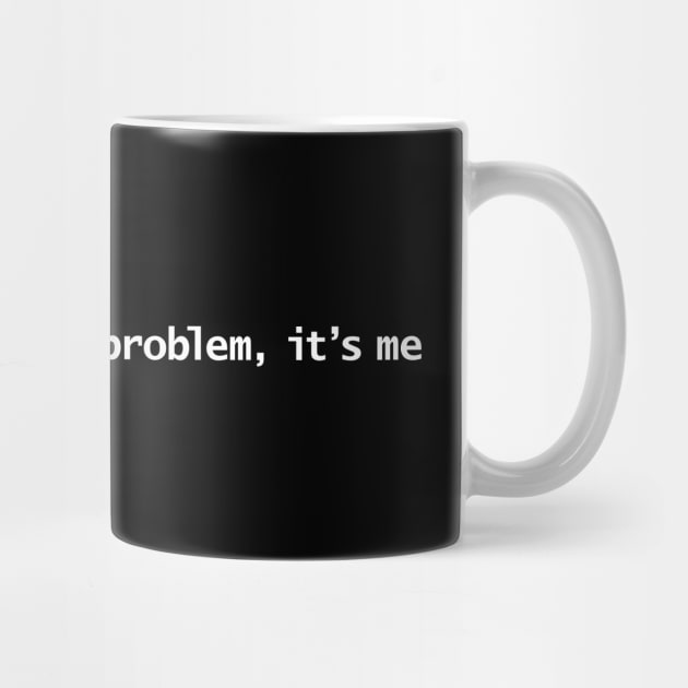 It’s me, hi, I’m the problem, it’s me White Text Typography by ellenhenryart